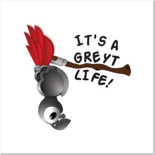 It’s A Greyt Life! Posters and Art